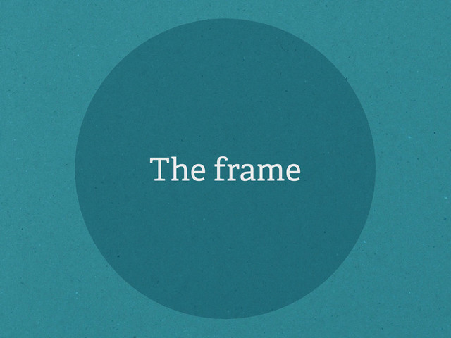 The frame
