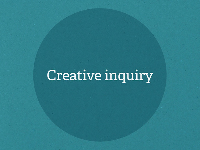 Creative inquiry
