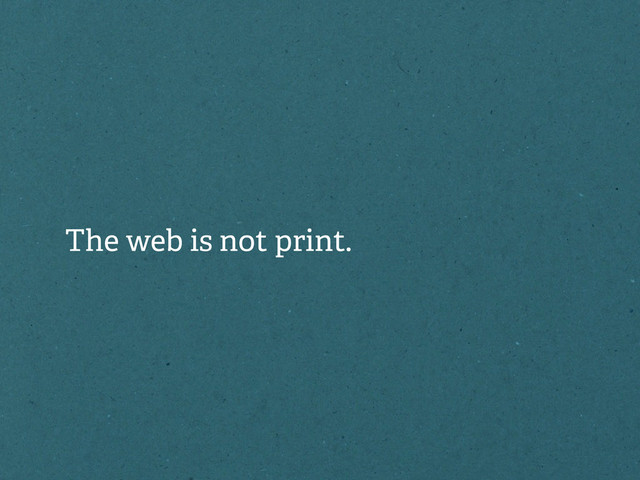 The web is not print.
