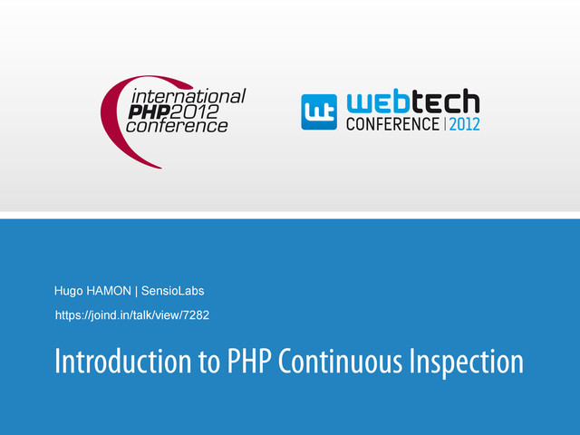 Hugo HAMON | SensioLabs
Introduction to PHP Continuous Inspection
https://joind.in/talk/view/7282
