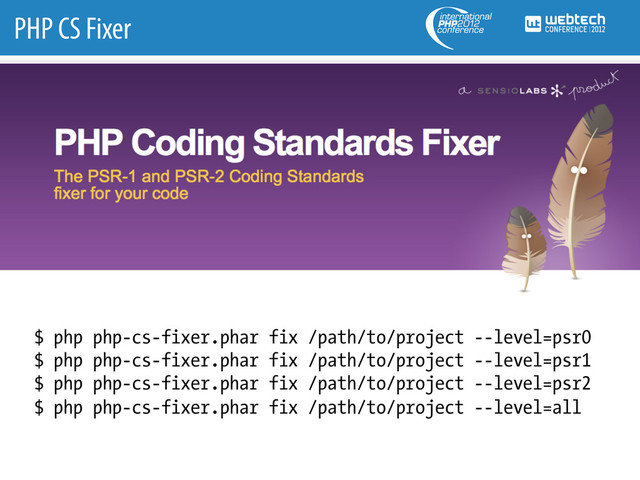 PHP CS Fixer
$ php php-cs-fixer.phar fix /path/to/project --level=psr0
$ php php-cs-fixer.phar fix /path/to/project --level=psr1
$ php php-cs-fixer.phar fix /path/to/project --level=psr2
$ php php-cs-fixer.phar fix /path/to/project --level=all
