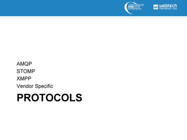 PROTOCOLS
AMQP
STOMP
XMPP
Vendor Specific
