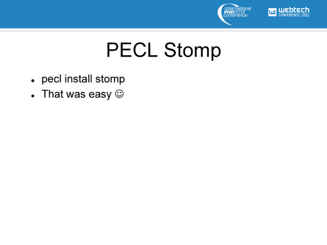 l 
pecl install stomp
l 
That was easy J
PECL Stomp
