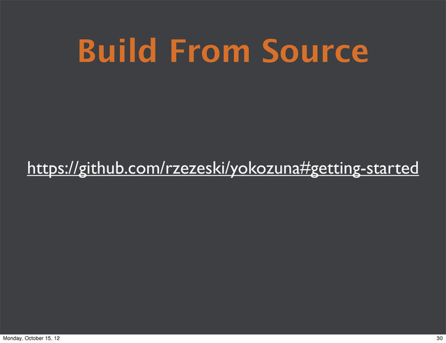 Build From Source
https://github.com/rzezeski/yokozuna#getting-started
30
Monday, October 15, 12
