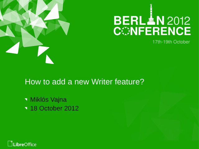 How to add a new Writer feature?
Miklós Vajna
18 October 2012
