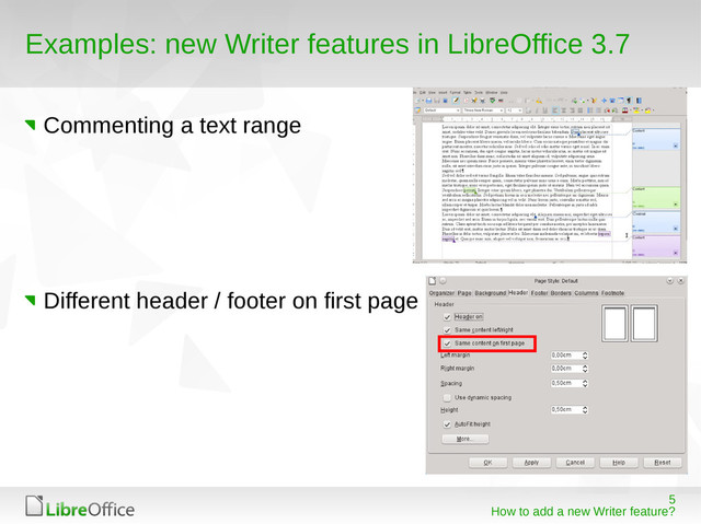 5
How to add a new Writer feature?
Examples: new Writer features in LibreOffice 3.7
Commenting a text range
Different header / footer on first page
