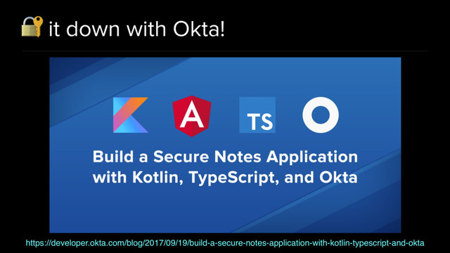  it down with Okta!
https://developer.okta.com/blog/2017/09/19/build-a-secure-notes-application-with-kotlin-typescript-and-okta
