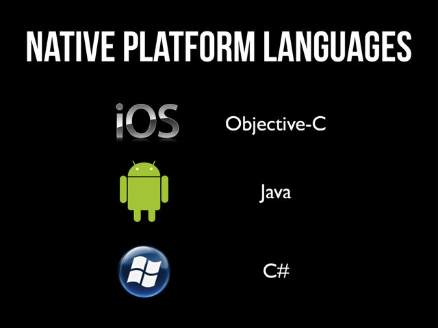 native platform Languages
Objective-C
Java
C#
