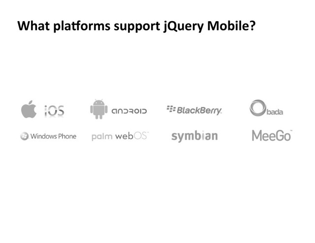 What	  pla5orms	  support	  jQuery	  Mobile?	  
