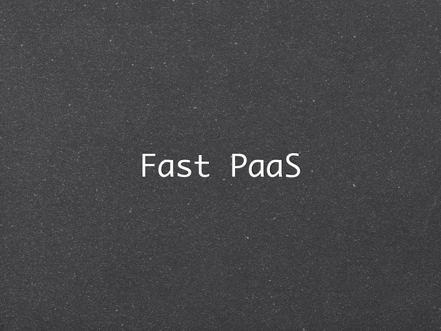 Fast PaaS
