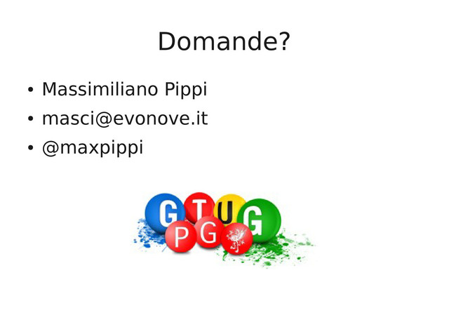 Domande?
●
Massimiliano Pippi
●
masci@evonove.it
●
@maxpippi
