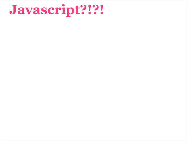 Javascript?!?!
