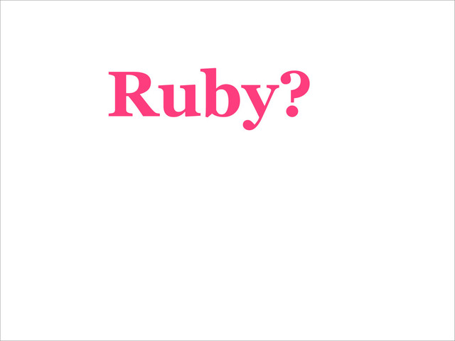 Ruby?
