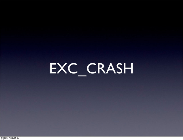 EXC_CRASH
Friday, August 3,
