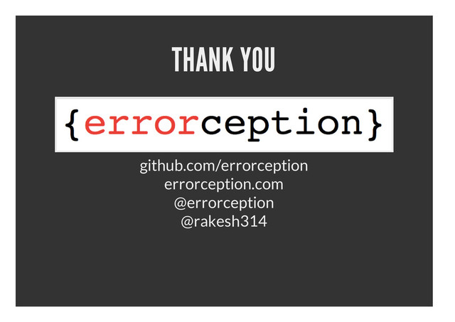 THANK YOU
github.com/errorception
errorception.com
@errorception
@rakesh314
