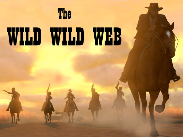 The
WILD WILD WEB
