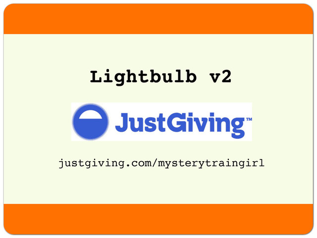 justgiving.com/mysterytraingirl
Lightbulb v2
