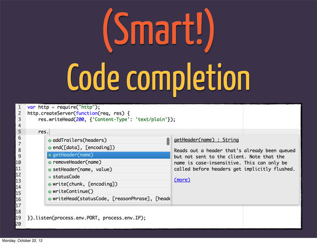 (Smart!)
Code completion
Monday, October 22, 12
