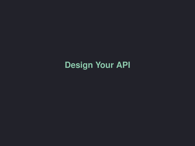 Design Your API
