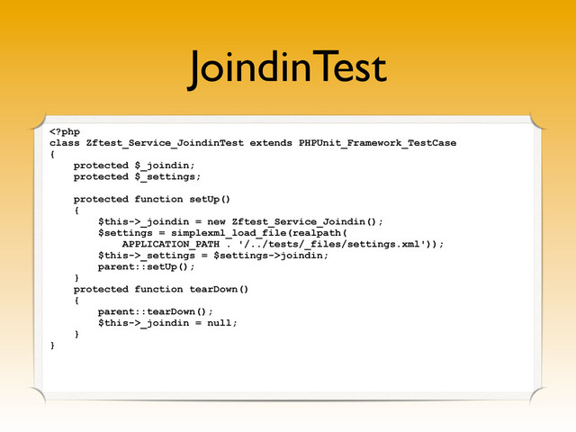 JoindinTest
_joindin = new Zftest_Service_Joindin();
$settings = simplexml_load_file(realpath(
APPLICATION_PATH . '/../tests/_files/settings.xml'));
$this->_settings = $settings->joindin;
parent::setUp();
}
protected function tearDown()
{
parent::tearDown();
$this->_joindin = null;
}
}
