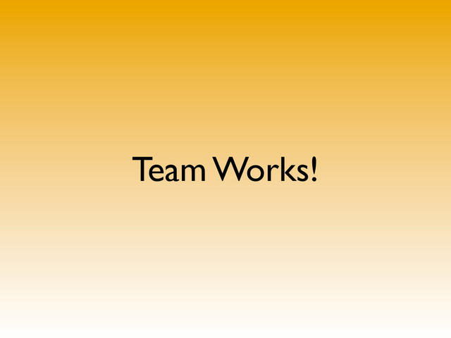Team Works!
