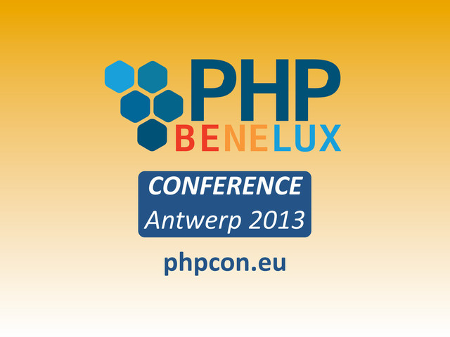 PHP
BENELUX
CONFERENCE
Antwerp	  2013
phpcon.eu
