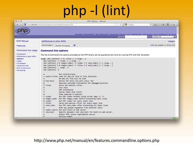 php	  -­‐l	  (lint)
h4p://www.php.net/manual/en/features.commandline.op>ons.php
