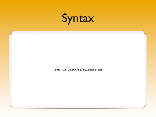 Syntax
php -lf /path/to/filename.php
