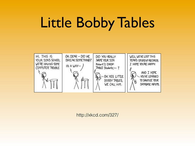 Little Bobby Tables
http://xkcd.com/327/

