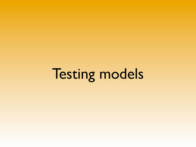 Testing models
