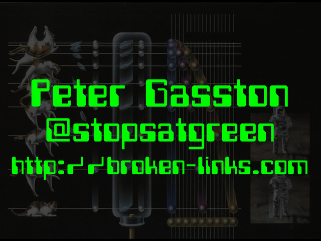 Peter Gasston
@stopsatgreen
http://broken-links.com
