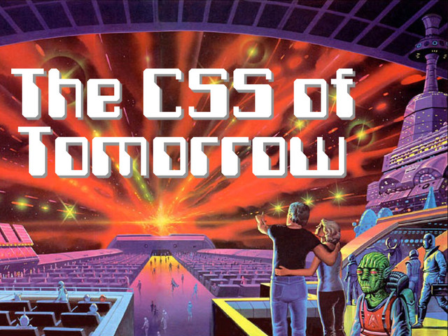 The CSS of
Tomorrow
