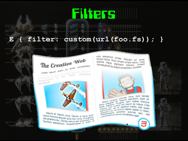 Filters
E { filter: custom(url(foo.fs)); }
