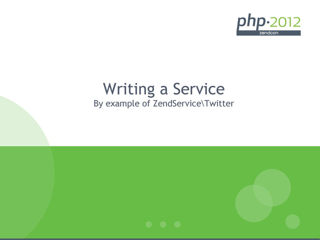 Writing a Service
By example of ZendService\Twitter
