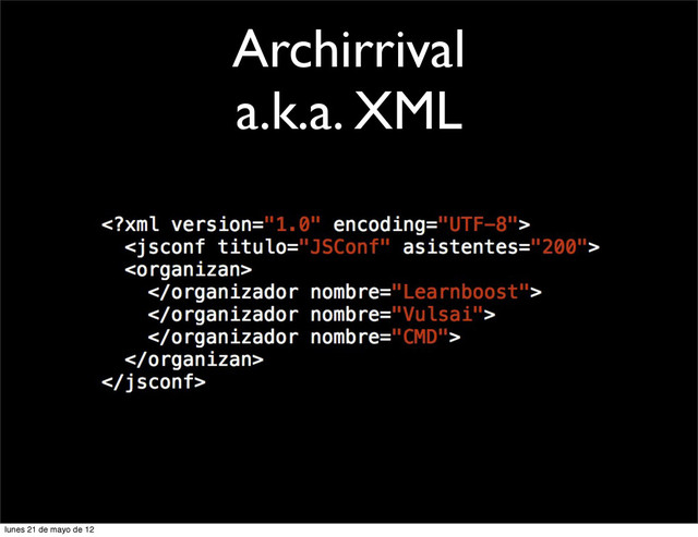 Archirrival
a.k.a. XML
lunes 21 de mayo de 12
