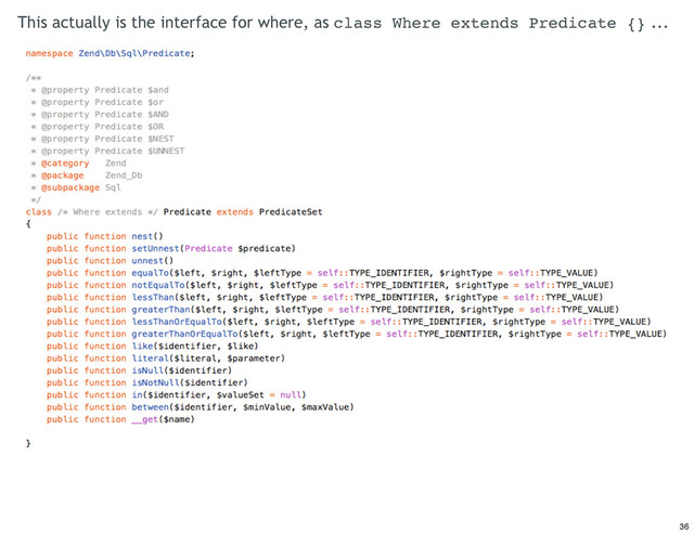 This actually is the interface for where, as class Where extends Predicate {} ...
36
