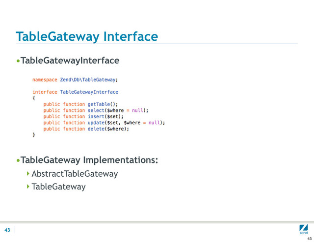 TableGateway Interface
•TableGatewayInterface
•TableGateway Implementations:
AbstractTableGateway
TableGateway
43
43
