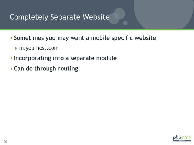 30
• Sometimes you may want a mobile specific website
 m.yourhost.com
• Incorporating into a separate module
• Can do through routing!
Completely Separate Website
