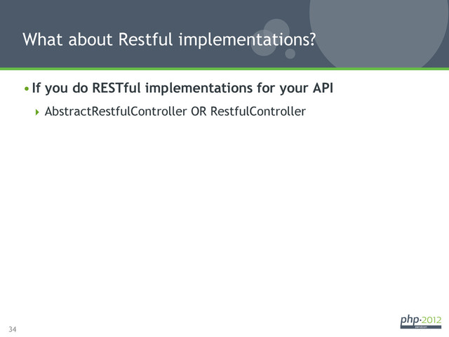 34
• If you do RESTful implementations for your API
 AbstractRestfulController OR RestfulController
What about Restful implementations?
