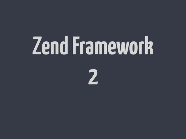 Zend Framework
2
