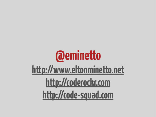 @eminetto
http://www.eltonminetto.net
http://coderockr.com
http://code-squad.com
