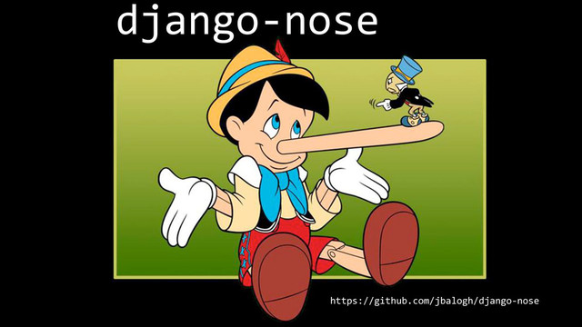 django-­‐nose
https://github.com/jbalogh/django-­‐nose
