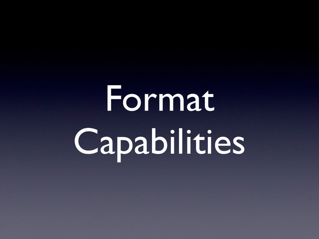 Format
Capabilities
