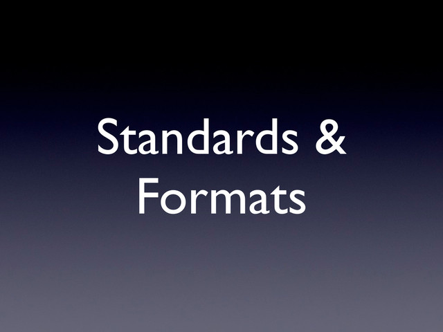 Standards &
Formats
