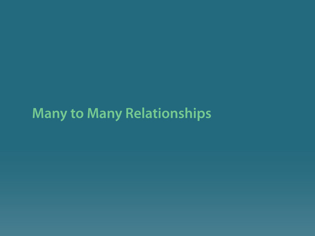 Many to Many Relationships
