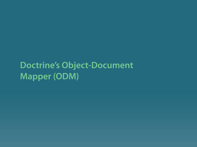 Doctrine’s Object-Document
Mapper (ODM)
