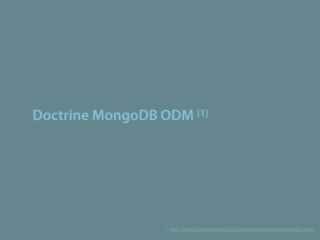 Doctrine MongoDB ODM [1]
1. http://docs.doctrine-project.org/projects/doctrine-mongodb-odm/
