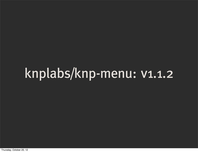 knplabs/knp-menu: v1.1.2
Thursday, October 25, 12
