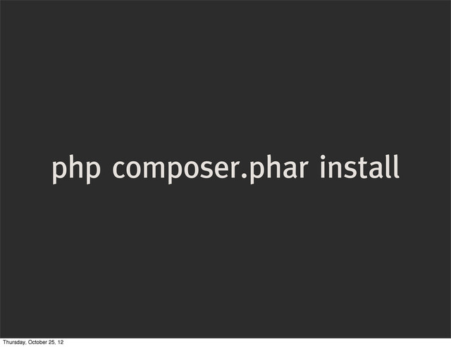 php composer.phar install
Thursday, October 25, 12
