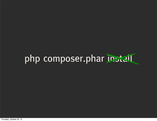 php composer.phar install
Thursday, October 25, 12
